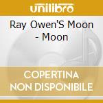 Ray Owen'S Moon - Moon cd
