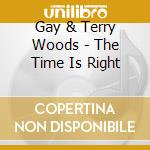 Gay & Terry Woods - The Time Is Right cd