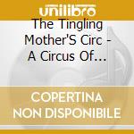 The Tingling Mother'S Circ - A Circus Of The Mind cd