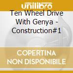 Ten Wheel Drive With Genya - Construction#1 cd