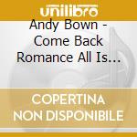 Andy Bown - Come Back Romance All Is Forgiven cd