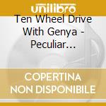 Ten Wheel Drive With Genya - Peculiar Friends cd
