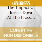 The Impact Of Brass - Down At The Brass Works cd