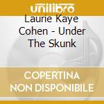 Laurie Kaye Cohen - Under The Skunk cd