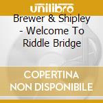 Brewer & Shipley - Welcome To Riddle Bridge cd