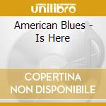 American Blues - Is Here cd musicale