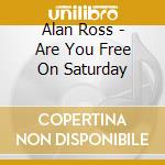 Alan Ross - Are You Free On Saturday cd musicale