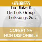 Tia Blake & His Folk Group - Folksongs & Ballads cd