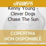 Kenny Young - Clever Dogs Chase The Sun cd