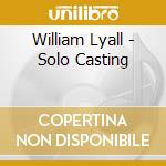 William Lyall - Solo Casting cd