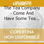 The Tea Company - Come And Have Some Tea With The Tea Company cd