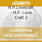 H.P.Lovecraft - H.P. Love Craft 2 cd
