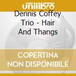 Dennis Coffey Trio - Hair And Thangs cd