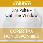 Jim Pulte - Out The Window cd