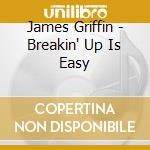 James Griffin - Breakin' Up Is Easy cd