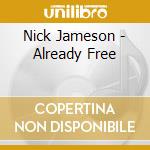 Nick Jameson - Already Free cd