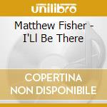 Matthew Fisher - I'Ll Be There cd