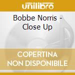 Bobbe Norris - Close Up cd musicale di Bobbe Norris