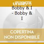 Bobby & I - Bobby & I cd