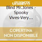 Blind Mr.Jones - Spooky Vives-Very Best Of cd