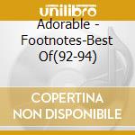 Adorable - Footnotes-Best Of(92-94) cd