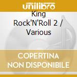 King Rock'N'Roll 2 / Various cd