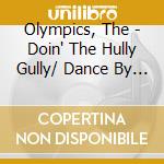 Olympics, The - Doin' The Hully Gully/ Dance By The Light Of Themoon/Party Time cd