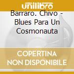 Barraro. Chivo - Blues Para Un Cosmonauta cd