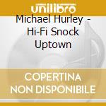 Michael Hurley - Hi-Fi Snock Uptown cd