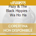 Pazy & The Black Hippies - Wa Ho Ha cd
