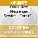 Quicksilver Messenger Service - Comin' Thru cd musicale