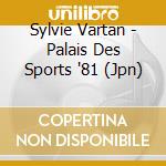 Sylvie Vartan - Palais Des Sports '81 (Jpn) cd musicale di Vartan Sylvie
