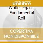 Walter Egan - Fundamental Roll cd