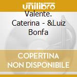 Valente. Caterina - &Luiz Bonfa cd