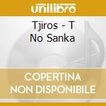 Tjiros - T No Sanka cd musicale di Tjiros
