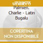 Palmieri. Charlie - Latin Bugalu cd