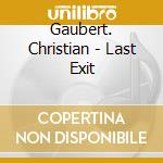 Gaubert. Christian - Last Exit cd