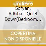 Sofyan, Adhitia - Quiet Down(Bedroom Recordings Vol.1) cd