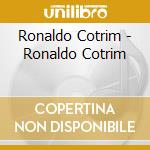 Ronaldo Cotrim - Ronaldo Cotrim cd