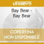 Bay Bear - Bay Bear cd