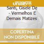 Santi, Gisele De - Vermelhos E Demais Matizes cd