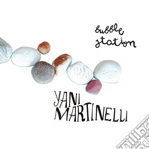 Yani Martinelli - Bubble Station cd musicale di Yani Martinelli