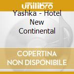 Yashka - Hotel New Continental cd