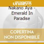 Nakano Aya - Emerald In Paradise cd