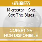 Microstar - She Got The Blues cd musicale di Microstar