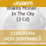 Wakita Monari - In The City (2 Cd) cd
