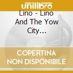 Lino - Lino And The Yow City Expedition cd