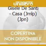 Gisele De Santi - Casa (Jmlp) (Jpn) cd musicale di De Santi Gisele