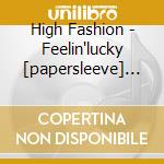 High Fashion - Feelin'lucky [papersleeve] [re