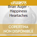 Brian Auger - Happiness Heartaches cd musicale di Brian Auger
